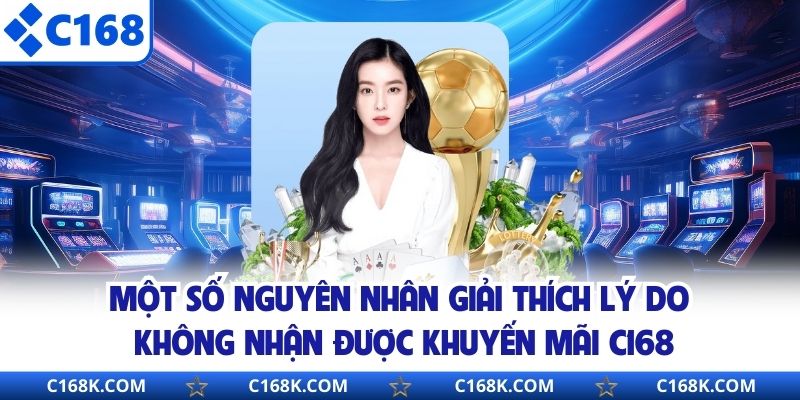 Một số nguyên nhân giải thích lý do không nhận được khuyến mãi C168