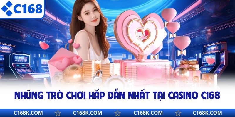 Những trò chơi hấp dẫn nhất tại Casino C168